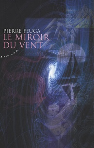 Pierre Feuga - Le miroir du vent.