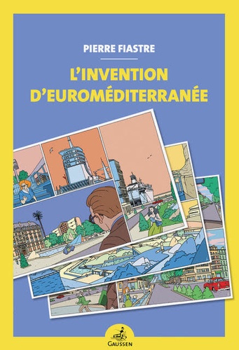 Pierre Fiastre - L’invention d'Euroméditerranée.