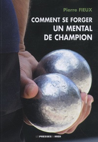 Pierre Fieux - Comment se forger un mental de champion.