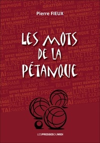 Pierre Fieux - Les mots de la pétanque.