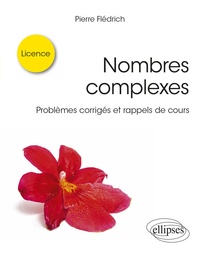 Pierre Fledrich - Nombres complexes - Problèmes corrigés et rappels de cours.