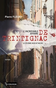 Pierre Fleury - L'incroyable affaire de Trintignac - Le célèbre avocat niçois.
