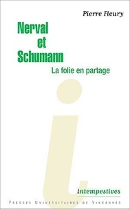 Pierre Fleury - Nerval et Schumann, la folie en partage.