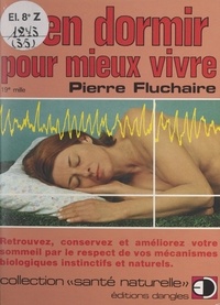 Pierre Fluchaire et Paul Chauchard - Bien dormir pour mieux vivre - Retrouvez, conservez et améliorez votre sommeil par le respect de vos mécanismes biologiques instinctifs et naturels.