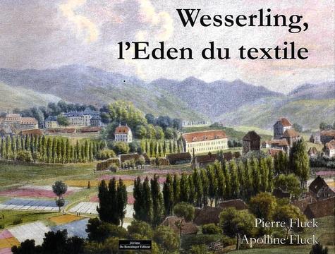 Pierre Fluck et Apolline Fluck - Wesserling, l'Eden du textile.