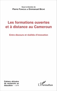 Pierre Fonkoua et Emmanuel Béché - Cahiers africains de recherche en éducation N° 11 : Les formations ouvertes et à distance au Cameroun - Entre discours et réalités d'innovation.