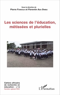 Pierre Fonkoua et Florentin Azia Dimbu - Cahiers africains de recherche en éducation N° 12 : Les sciences de l'éducation, métissées et plurielles.