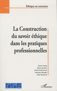 Pierre Fortin et Bruno Leclerc - La Construction du savoir éthique dans les pratiques proffessionnelles.