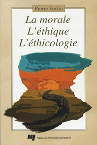 La morale, l'éthique, l'éthicologie : une triple façon d'aborder les questions d'ordre moral