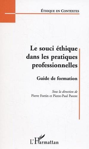 Pierre Fortin et Pierre-Paul Parent - Le souci éthique dans les pratiques professionnelles - Guide de formation.