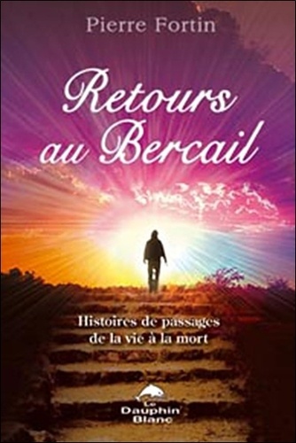 Pierre Fortin - Retours au bercail - Histoires de passages de la vie à la mort.