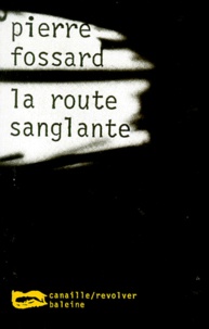Pierre Fossard - La route sanglante.