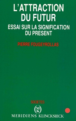 Pierre Fougeyrollas - L'attraction du futur - Essai sur la signification du présent.