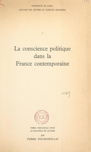 La conscience politique dans la France contemporaine. Thèse principale pour le Doctorat ès lettres