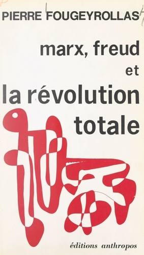 Marx, Freud et la révolution totale