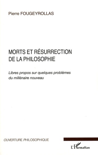 Pierre Fougeyrollas - Morts et résurrection de la philosophie - Libres propos sur quelques problèmes du millénaire nouveau.