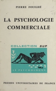 Pierre Fouilhé et Paul Fraisse - La psychologie commerciale.