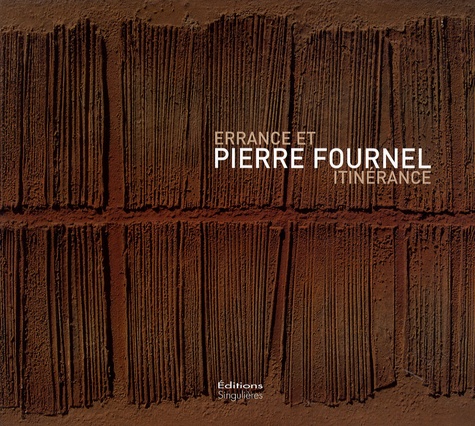 Pierre Fournel - Pierre Fournel - Errance et itinérance.