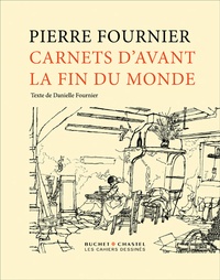 Pierre Fournier et Danielle Fournier - Carnets d'avant la fin du monde.