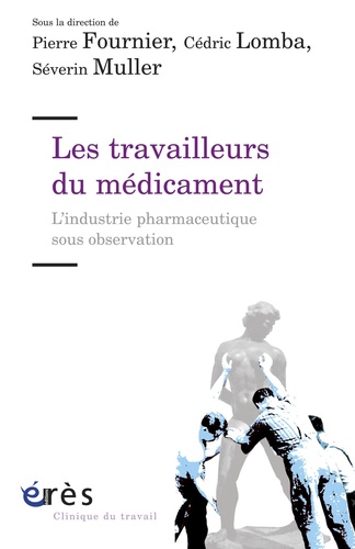 Les travailleurs du médicament. L'industrie pharmaceutique sous observation