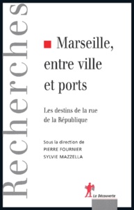 Pierre Fournier et Sylvie Mazzella - Marseille, entre ville et ports - Les destins de la rue de la République.