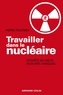 Pierre Fournier - Travailler dans le nucléaire - Enquête au cœur d'un site à risque.