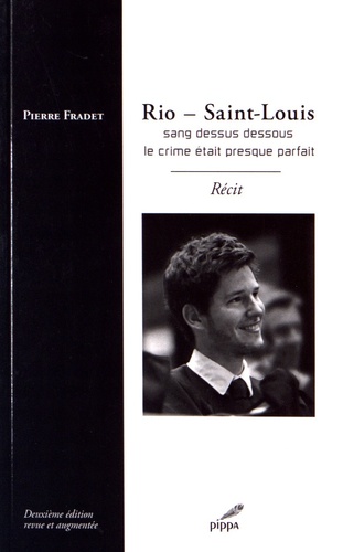 Pierre Fradet - Rio - Saint-Louis - Sang dessus dessous, le crime était presque parfait.