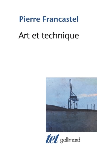 Pierre Francastel - Art et technique aux XIXe et XXe siècles.