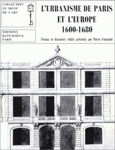 Pierre Francastel - L'urbanisme de Paris et l'Europe (1600-1680).