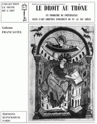 Pierre Francastel - Le droit au trône - Un problème de prééminence dans l'art chrétien d'Occident du IVe au XIIe siècle.