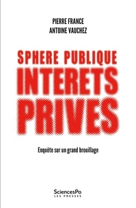 Pierre France et Antoine Vauchez - Sphère publique, intérêts privés - Enquête sur un grand brouillage.