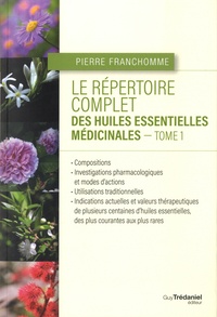 Pierre Franchomme - Le répertoire complet des huiles essentielles médicinales - Tome 1.