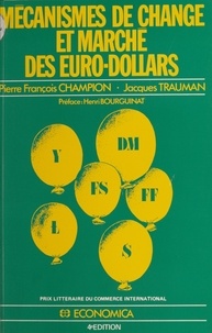 Pierre-François Champion et Jacques Trauman - Mécanismes de change et marché des eurodollars.