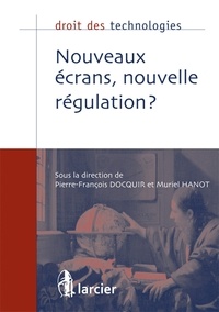 Pierre-François Docquir et Muriel Hanot - Nouveaux écrans, nouvelle régulation ?.