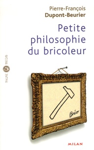 Pierre-François Dupont-Beurier - Petite philosophie du bricoleur.