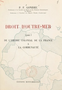 Pierre François Gonidec - Droit d'Outre-mer (1). De l'empire colonial de la France à la Communauté.
