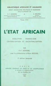 Pierre François Gonidec et Alain Bockel - L'État africain : évolution, fédéralisme, centralisation et décentralisation.