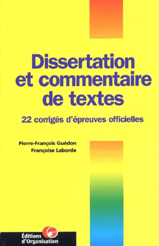 Pierre-François Guédon et Françoise Laborde - Dissertation Et Commentaire De Textes. 22 Corriges D'Epreuves Officielles.