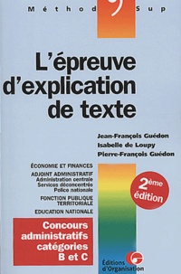 Pierre-François Guédon et Isabelle de Loupy - L'Epreuve D'Explication De Texte. Concours Administratifs Categories B Et C, 2eme Edition.