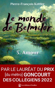 Pierre-François Kettler - Le monde de Belmilor Tome 3 : Amour.
