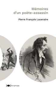 Pierre-François Lacenaire - Mémoires d'un poète-assassin.