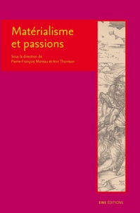 Pierre-François Moreau - Matérialisme et passions.