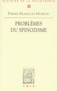 Pierre-François Moreau - Problèmes du spinozisme.