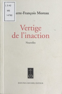 Pierre-François Moreau - Vertige de l'inaction.