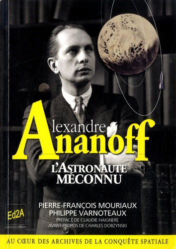 Pierre-François Mouriaux et Philippe Varnoteaux - Alexandre Ananoff, l'astronaute méconnu.