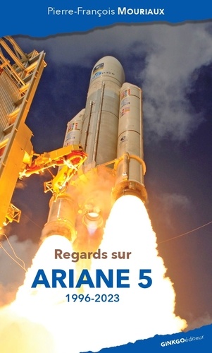 Regards sur Ariane 5. 1996-2023
