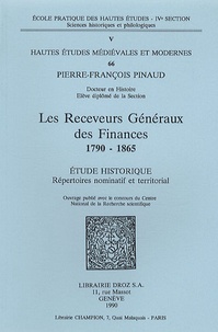 Pierre-François Pinaud - Les Receveurs Généraux des Finances 1790-1865 - Etude historique - Répertoires nominatif et territorial.