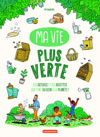 Pierre-François Radice - Ma vie plus verte - Des astuces et des recettes qui font du bien à la planète !.