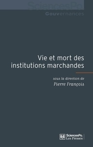 Pierre François - Vie et mort des institutions marchandes.