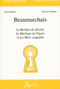 Pierre Frantz et Florence Balique - Beaumarchais - Le Barbier de Séville, Le Mariage de Figaro et La Mère coupable.